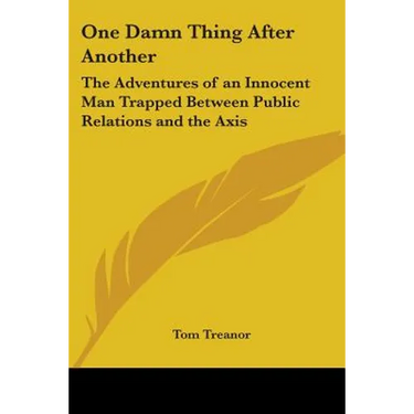 One Damn Thing After Another: The Adventures of an Innocent Man Trapped Between Public Relations and the Axis