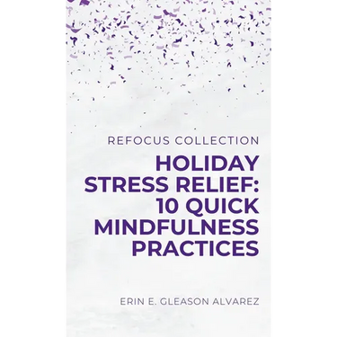 Holiday Stress Relief: 10 Quick Mindfulness Practices