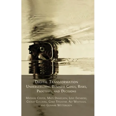 Digital Transformation: Understanding Business Goals, Risks, Processes, and Decisions
