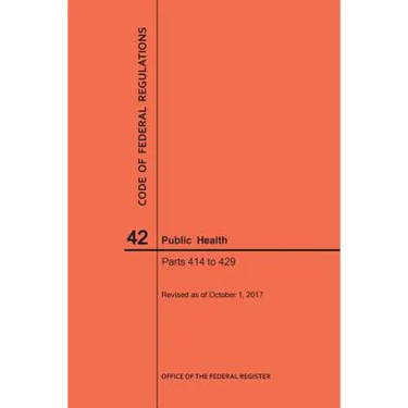 Code of Federal Regulations Title 42, Public Health, Parts 414-429, 2017