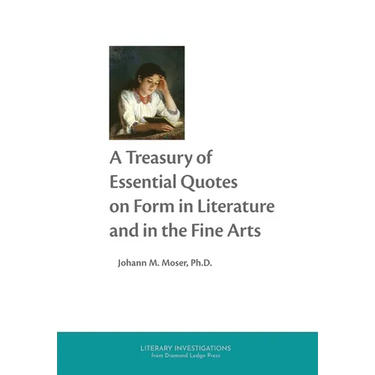 A Treasury of Essential Quotes on Form in Literature and in the Fine Arts