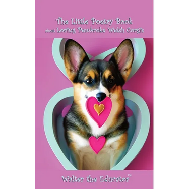 The Little Poetry Book about Loving Pembroke Welsh Corgis