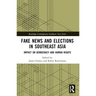 Fake News and Elections in Southeast Asia: Impact on Democracy and Human Rights