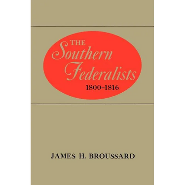 The Southern Federalists, 1800-1816
