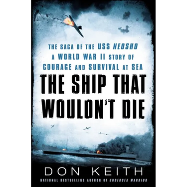 The Ship That Wouldn't Die: The Saga of the USS Neosho- A World War II Story of Courage and Survival at Sea