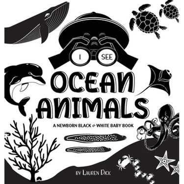 I See Ocean Animals: A Newborn Black & White Baby Book (High-Contrast Design & Patterns) (Whale, Dolphin, Shark, Turtle, Seal, Octopus, Sti