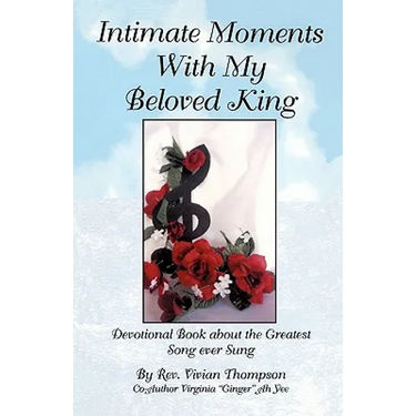 Intimate Moments With My Beloved King: Devotional Book about the Greatest Song ever Sung