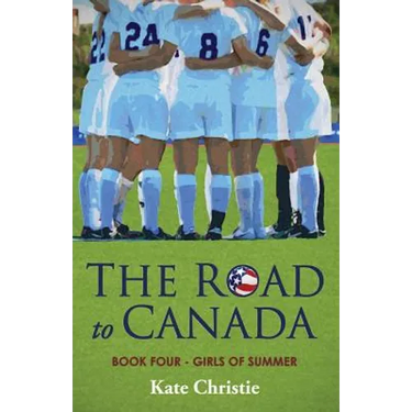 The Road to Canada: Book Four of Girls of Summer