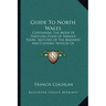 Guide to North Wales: Containing the Mode of Traveling Plans of Various Tours, Sketches of the Manners and Customs, Notices of Historical Ev