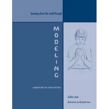 Learning About the World Through Modeling: Sculptural Ideas for School and Home