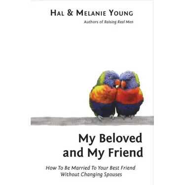 My Beloved and My Friend: How To Be Married To Your Best Friend Without Changing Spouses