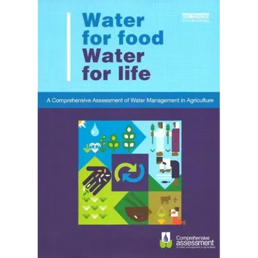 Water for Food Water for Life: A Comprehensive Assessment of Water Management in Agriculture