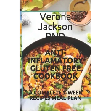 Anti-Inflamatory Gluten Free Cookbook: A Complete 1-Week Recipes Meal Plan