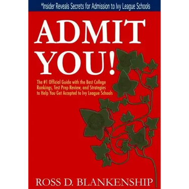 Admit You!: Top Secrets to Increase Your SAT and ACT Scores and Get Accepted to the Best Colleges and Ivy League Universities