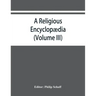 A religious encyclopædia: or, Dictionary of Biblical, historical, doctrinal, and practical theology. Based on the Realencyklopädie of Herz