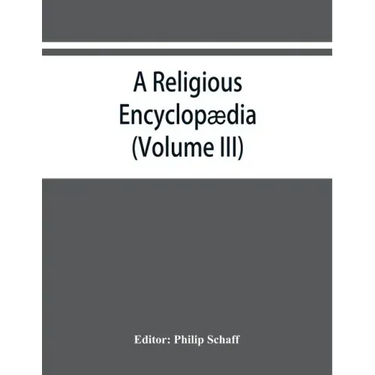 A religious encyclopædia: or, Dictionary of Biblical, historical, doctrinal, and practical theology. Based on the Realencyklopädie of Herz
