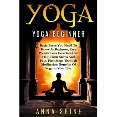 Yoga: Yoga Beginner, Basic Poses You Need to Know as a Beginner, Tips on Easy Wei