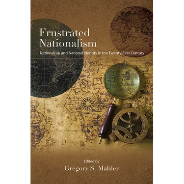 Frustrated Nationalism: Nationalism and National Identity in the Twenty-First Century