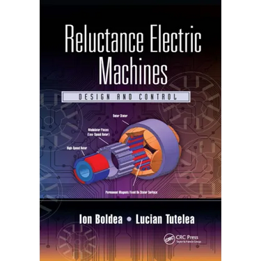 Reluctance Electric Machines: Design and Control