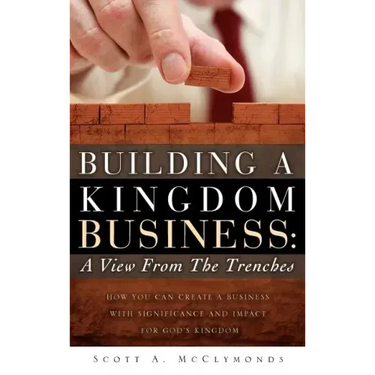 Building a Kingdom Business: A View From the Trenches