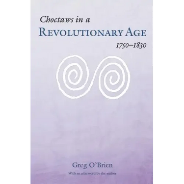 Choctaws in a Revolutionary Age, 1750-1830