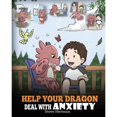Help Your Dragon Deal With Anxiety: Train Your Dragon To Overcome Anxiety. A Cute Children Story To Teach Kids How To Deal With Anxiety, Worry And Fea