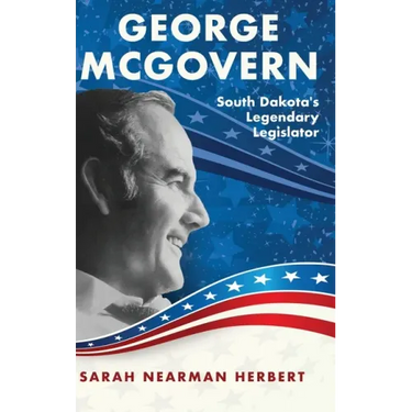 George McGovern: South Dakota's Legendary Legislator