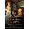 The Power and Vulnerability of Love: A Theological Anthropology