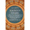 A City Saunter Story: A Three Year Walking Quest to Discover the Wholeness of Lansing, Michigan