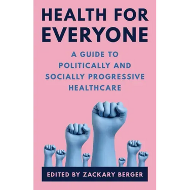 Health for Everyone: A Guide to Politically and Socially Progressive Healthcare