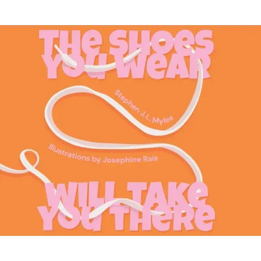 The Shoes You Wear Will Take You There