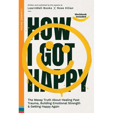 How I Got Happy: The Messy Truth About Healing Past Trauma, Building Emotional Strength & Getting Happy Again