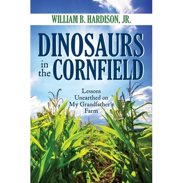 Dinosaurs in the Cornfield: Lessons Unearthed on My Grandfather's Farm