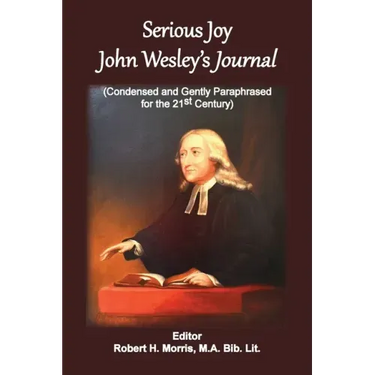 Serious Joy, John Wesley's Journal: Condensed and Gently Paraphrased for the 21st Century