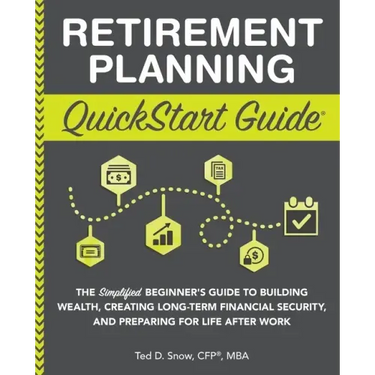 Retirement Planning QuickStart Guide: The Simplified Beginner's Guide to Building Wealth, Creating Long-Term Financial Security, and Preparing for Lif