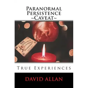Paranormal Persistence Caveat: : True Experiences
