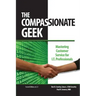The Compassionate Geek: Mastering Customer Service for IT Professionals