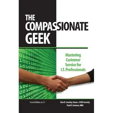 The Compassionate Geek: Mastering Customer Service for IT Professionals