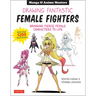 Drawing Fantastic Female Fighters: Manga & Anime Masters: Bringing Fierce Female Characters to Life (with Over 1,200 Illustrations)