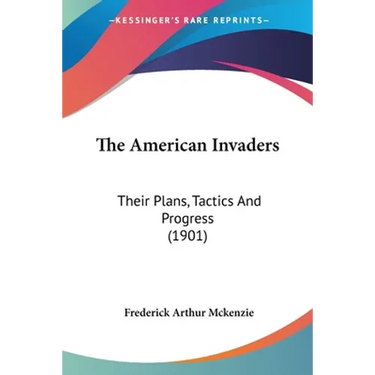 The American Invaders: Their Plans, Tactics And Progress (1901)