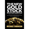 The New Gold Stock Investing Essentials: Supercharge Your Portfolio With Precious Metals And Our Top Mining Stocks