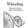 Wheeling: Bicycles in the Age of Invention