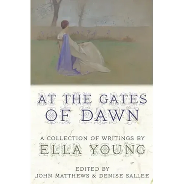 At the Gates of Dawn: A Collection of Writings by Ella Young