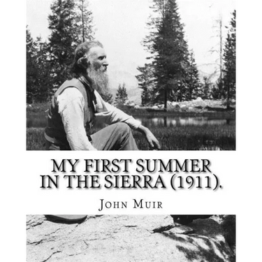 My First Summer in the Sierra (1911). By: John Muir, Illustrated By: Hebert W. Gleason (Photographs): John Muir ( April 21, 1838 - December 24, 1914)