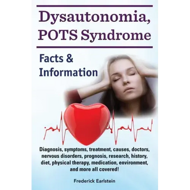 Dysautonomia, POTS Syndrome: Diagnosis, symptoms, treatment, causes, doctors, nervous disorders, prognosis, research, history, diet, physical thera