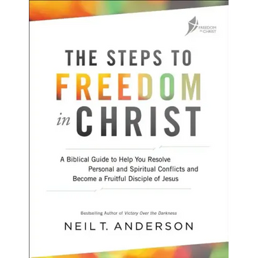 The Steps to Freedom in Christ: A Biblical Guide to Help You Resolve Personal and Spiritual Conflicts and Become a Fruitful Disciple of Jesus