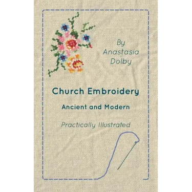 Church Embroidery - Ancient and Modern - Practically Illustrated