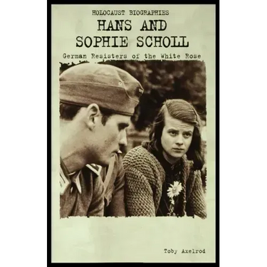 Hans and Sophie Scholl: German Resisters of the White Rose
