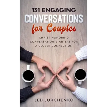 131 Engaging Conversations For Couples: Christ-honoring Conversation Starters For a Closer Connection