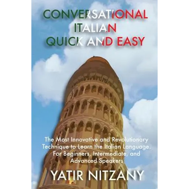 Conversational Italian Quick and Easy: The Most Innovative Technique to Master the Italian Language